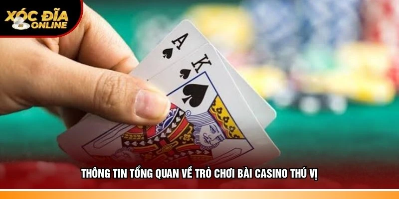 Thông tin tổng quan về trò chơi bài casino thú vị