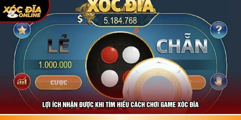 Lợi ích đầy đủ khi tìm hiểu cách chơi game xóc đĩa