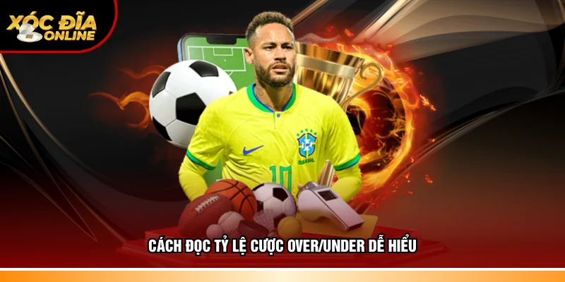 Cách đọc tỷ lệ cược Over/Under chuẩn nhất