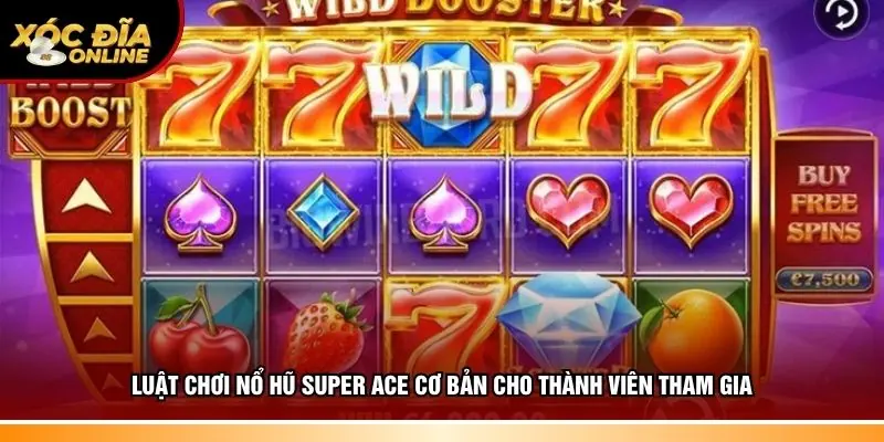 Luật chơi Nổ hũ Super Ace cơ bản dễ tham gia
