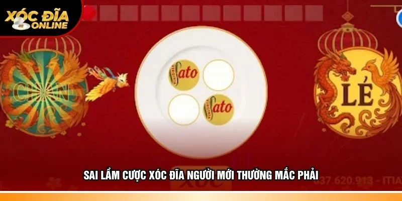 Sai lầm cược xóc đĩa người mới hay gặp