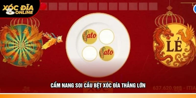 Cẩm nang soi cầu bệt xóc đĩa thắng lớn