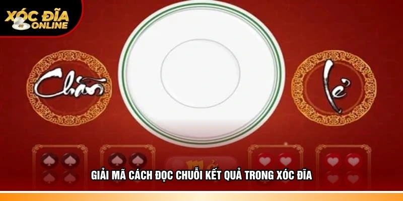 Chia sẻ đầy đủ cách đọc chuỗi kết quả trong xóc đĩa