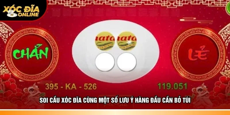 Soi cầu xóc đĩa cùng một số lưu ý hàng đầu cần bỏ túi