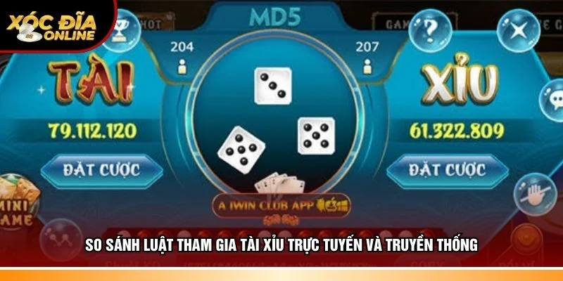 So sánh luật cược game tài xỉu trực tuyến và truyền thống