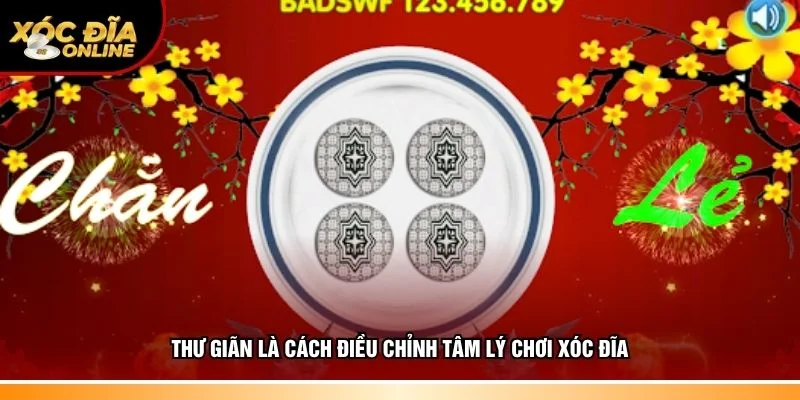 Thư giãn là cách điều chỉnh tâm lý chơi xóc đĩa