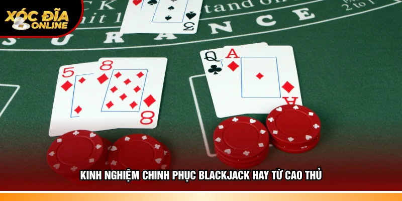 Mẹo hay chinh phục Blackjack hay từ cao thủ