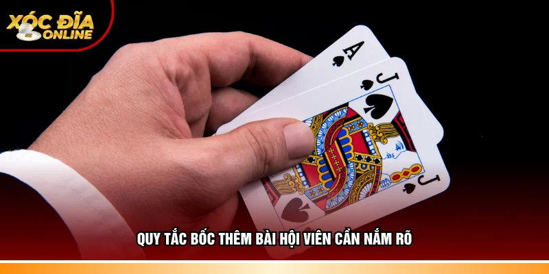 Quy tắc bốc thêm bài hội viên cần nắm rõ