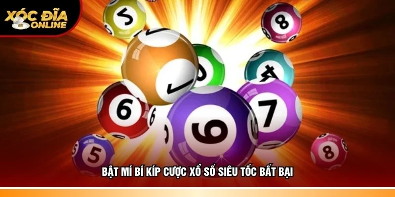 Bật mí kinh nghiệm cược xổ số siêu tốc bất bại