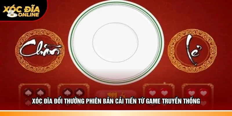 Xóc đĩa đổi thưởng phiên bản cải tiến hấp dẫn hơn
