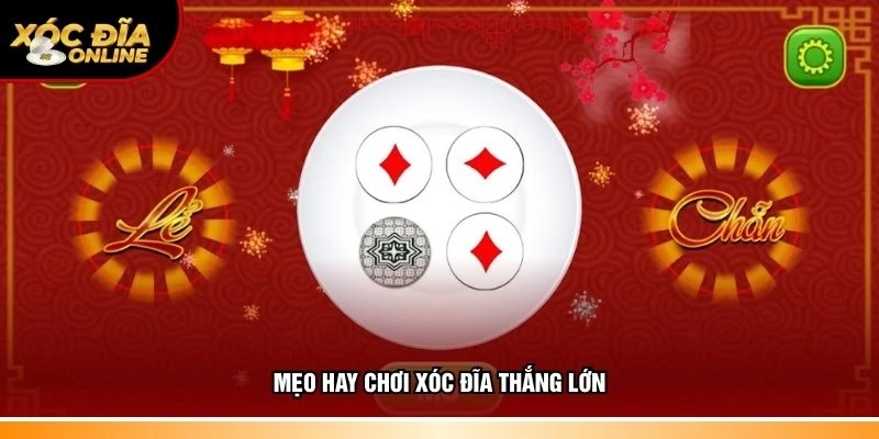 Chiến thuật hay chơi Xóc Đĩa thắng lớn
